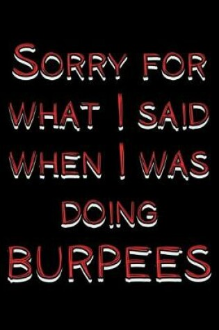 Cover of Sorry for what I said when I was doing burpees