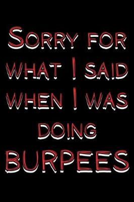 Book cover for Sorry for what I said when I was doing burpees