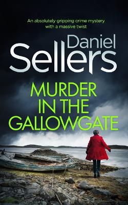 Cover of MURDER IN THE GALLOWGATE an absolutely gripping crime mystery with a massive twist