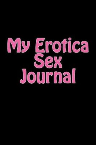 Cover of My Erotica Sex Journal