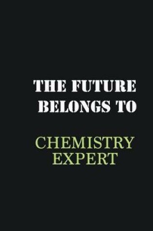 Cover of The future belongs to Chemistry Expert