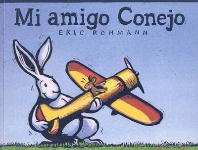 Book cover for Mi Amigo Conejo (My Friend Rabbit)