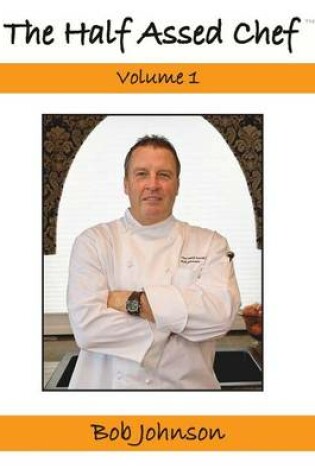 Cover of The Half Assed Chef Volume 1