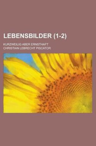 Cover of Lebensbilder; Kurzweilig Aber Ernsthaft (1-2)