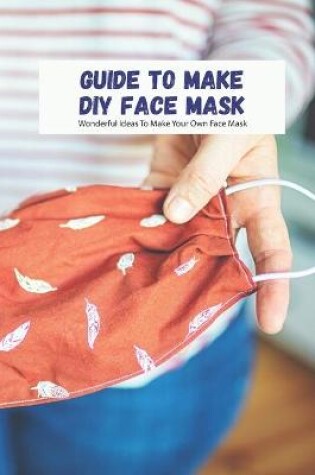 Cover of Guide To Make DIY Face Mask