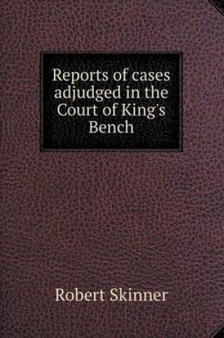 Cover of Reports of cases adjudged in the Court of King's Bench