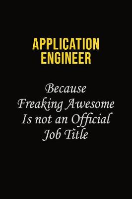 Book cover for Application Engineer Because Freaking Awesome Is Not An Official Job Title