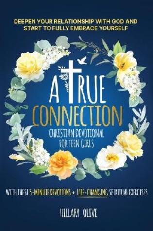 Cover of A True Connection - Christian Devotional for Teen Girls