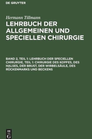 Cover of Lehrbuch Der Speciellen Chirurgie, Teil 1: Chirurgie Des Kopfes, Des Halses, Der Brust, Der Wirbelsäule, Des Rückenmarks Und Beckens