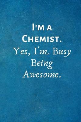 Book cover for I'm a Chemist. Yes, I'm Busy Being Awesome