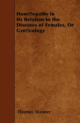 Book cover for Homoeopathy In Its Relation To The Diseases Of Females, Or Gynoecology