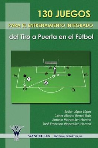Cover of 130 Juegos Para El Entrenamiento Integrado del Tiro a Puerta En El Futbol