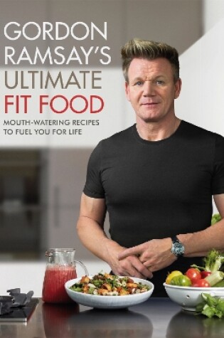 Cover of Gordon Ramsay Ultimate Fit Food