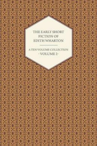Cover of The Early Short Fiction of Edith Wharton - A Ten-Volume Collection - Volume 2