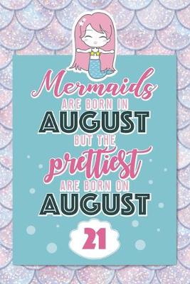 Book cover for Mermaids Are Born In August But The Prettiest Are Born On August 21