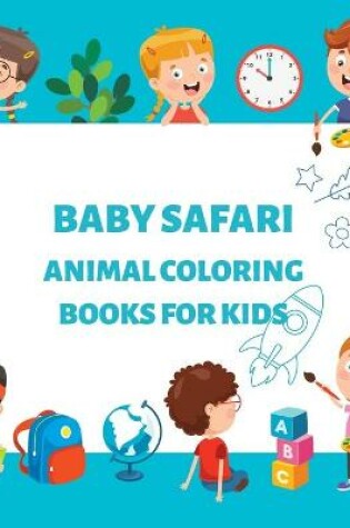 Cover of Baby Safari Animal Coloring Books for Kids