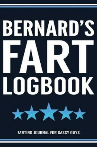 Cover of Bernard's Fart Logbook Farting Journal For Gassy Guys