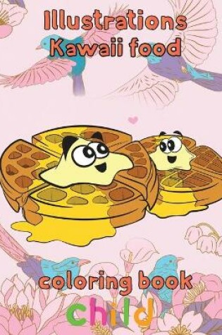 Cover of Illustrations Kawaii Food Coloring Book Child