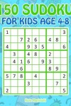 Book cover for 150 Sudoku for Kids Ages 4-8