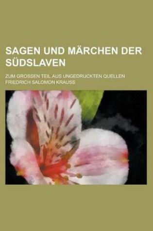 Cover of Sagen Und Marchen Der Sudslaven; Zum Grossen Teil Aus Ungedruckten Quellen