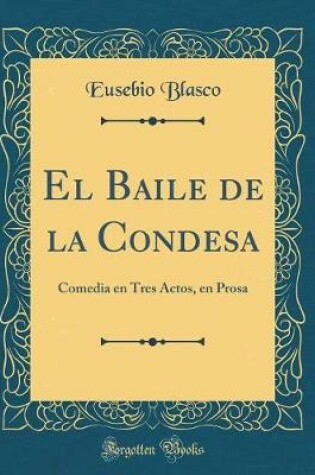 Cover of El Baile de la Condesa: Comedia en Tres Actos, en Prosa (Classic Reprint)