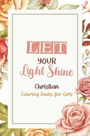 Cover of Let Your Light Shine - Christian Coloring Books for girls