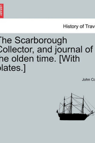 Cover of The Scarborough Collector, and Journal of the Olden Time. [With Plates.]