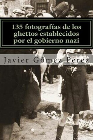 Cover of 135 Fotografias de Los Ghettos Establecidos Por El Gobierno Nazi