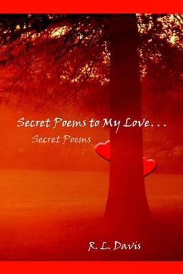 Book cover for Secret Poems to My Love. . .
