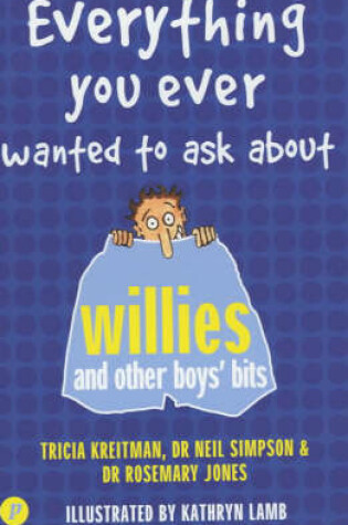 Cover of Everything You Ever Wanted to Ask About Willies and Other Boys' Bits