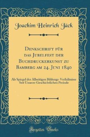 Cover of Denkschrift Fur Das Jubelfest Der Buchdruckerkunst Zu Bamberg Am 24. Juni 1840