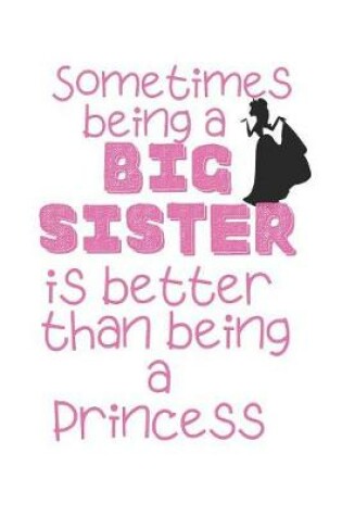 Cover of Sometimes being a Big Sister is better than being a Princess