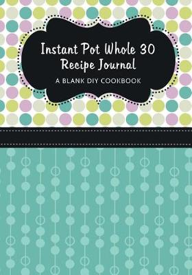 Cover of Instant Pot Whole 30 Recipe Journal