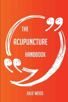 Book cover for The Acupuncture Handbook - Everything You Need To Know About Acupuncture