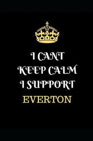 Cover of I Cant Keep Calm I Support Everton