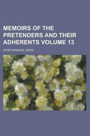 Cover of Memoirs of the Pretenders and Their Adherents Volume 13