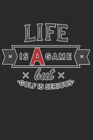 Cover of Life Is A Game But Golf Is Serious