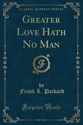 Book cover for Greater Love Hath No Man (Classic Reprint)