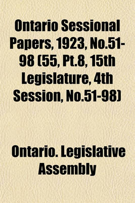 Book cover for Ontario Sessional Papers, 1923, No.51-98 (55, PT.8, 15th Legislature, 4th Session, No.51-98)