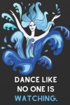 Book cover for Dance Like No One Is Watching