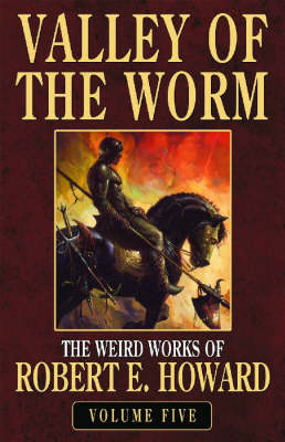 Book cover for Robert E. Howard's Weird Works Volume 5: Valley Of The Worm