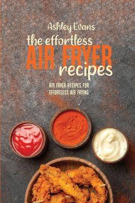 Book cover for The Effortless Air Fryer Recipes