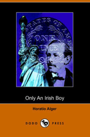 Cover of Only an Irish Boy, Andy Burke's Fortunes (Dodo Press)