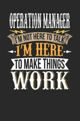 Cover of Operation Manager I'm Not Here to Talk I'm Here to Make Things Work