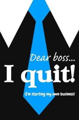 Cover of Dear boss... I quit! I'm starting my own business