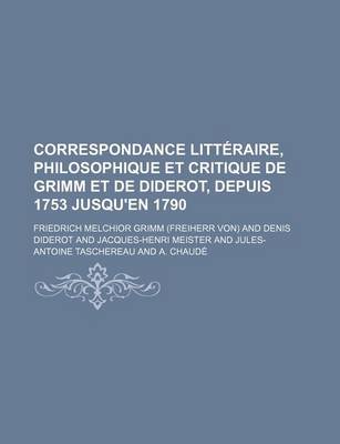 Book cover for Correspondance Litteraire, Philosophique Et Critique de Grimm Et de Diderot, Depuis 1753 Jusqu'en 1790 (4)