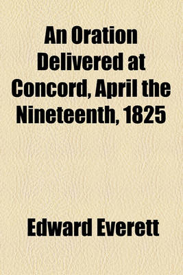 Book cover for An Oration Delivered at Concord, April the Nineteenth, 1825