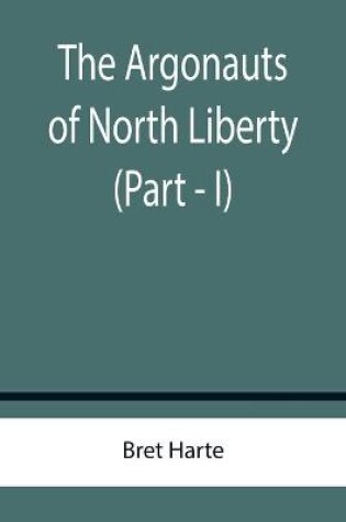 Cover of The Argonauts of North Liberty (Part - I)