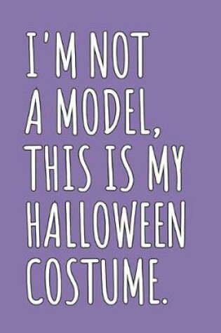 Cover of I'm Not A Model, This Is My Halloween Costume