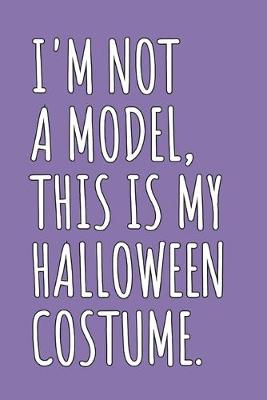 Book cover for I'm Not A Model, This Is My Halloween Costume
